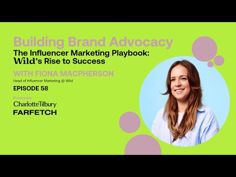 The Influencer Marketing Playbook: Wild’s Rise to Success ft. Fiona Macpherson [Video]