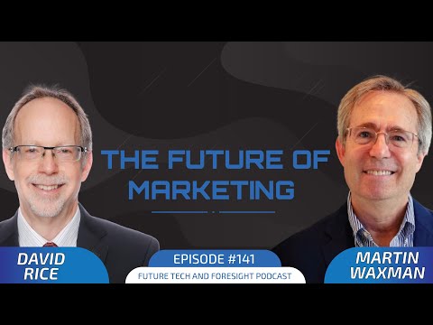 The Future of Marketing (With David Rice and Martin Waxman). Ep #141. [Video]