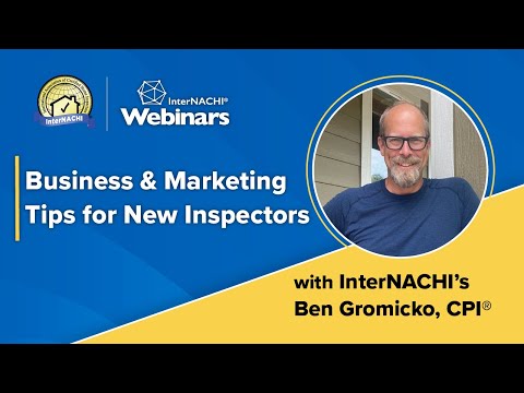 “Business & Marketing Tips for New Inspectors” with InterNACHI’s Ben Gromicko. (3/18/24) [Video]