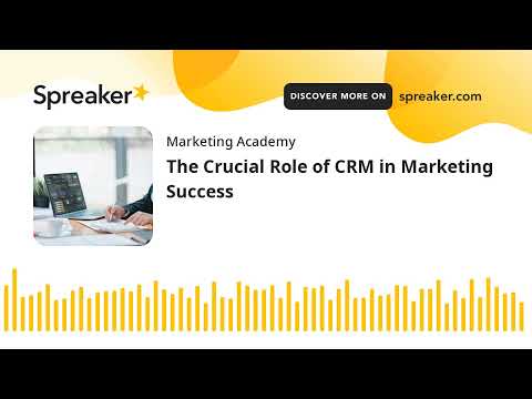 The Crucial Role of CRM in Marketing Success (made with Spreaker) [Video]