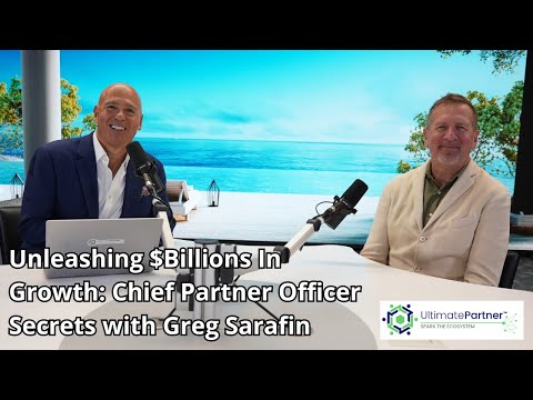 214 – Unleashing $Billions in Growth: Chief Partner Officer Secrets With Greg Sarafin [Video]