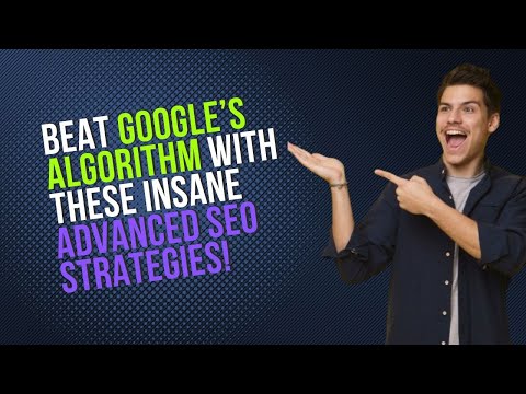 Beat Google’s Algorithm with These Insane Advanced SEO Strategies! [Video]