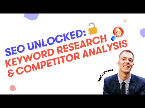 SEO Unlocked: Keyword Research & Competitor Analysis w/ David Eicher [Video]