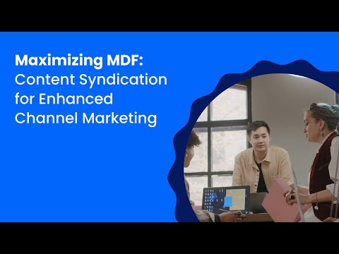Maximizing your MDF: Content Syndication for Enhanced Channel Marketing [Video]