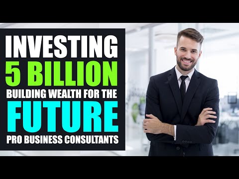 Investing 5 Billion, Building wealth for the Future || Pro Business Consultants [Video]