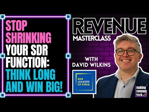 Stop Shrinking Your SDR Function (Think Long and Win Big!) Masterclass w/ David Wilkins [Video]