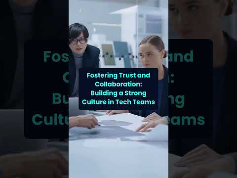Fostering Trust and Collaboration: Building a Strong Culture in Tech Teams  [Video]