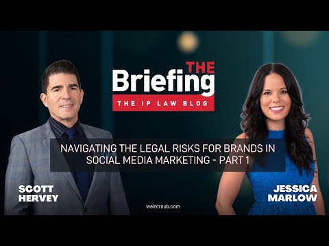 The Briefing:  Navigating the Legal Risks for Brands in Social Media Marketing – Part 1 [Video]