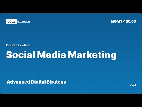 Social Media Marketing Lecture for Advanced Digital & Social Media Strategy at UCLAx (MGMTX 466.05) [Video]