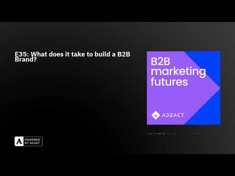 E35: What does it take to build a B2B Brand? [Video]