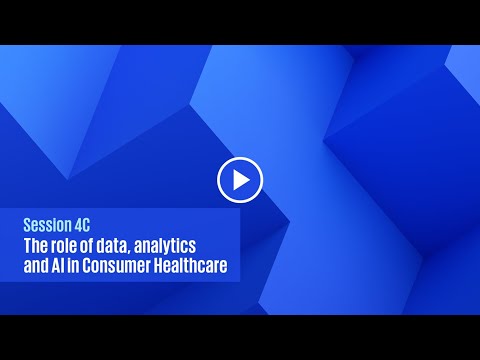 Global Life Sciences Summit, Session 4C: The role of data, analytics and AI in Consumer Healthcare [Video]