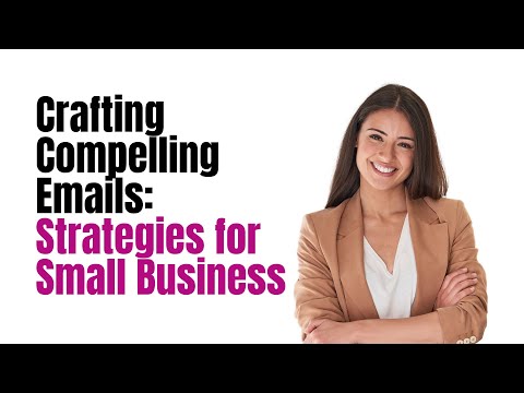 Crafting Compelling Emails: Strategies for Small Business [Video]