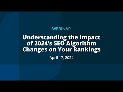 [Webinar] Understanding the Impact of 2024’s SEO Algorithm Changes on Your Rankings [Video]