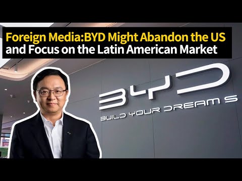 BYD shift towards the Latin American market imply a loss of confidence in the US market? [Video]
