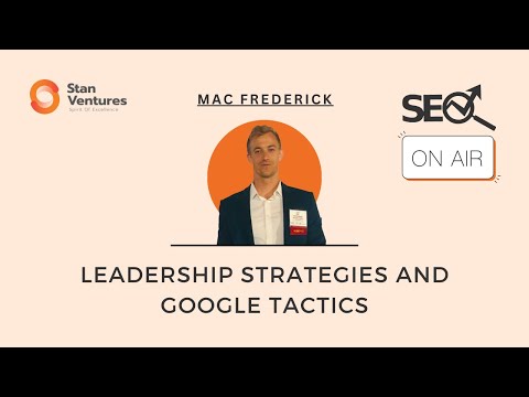 SEO On-Air : Leadership Strategies and Google Tactics with Mac Frederick [Video]