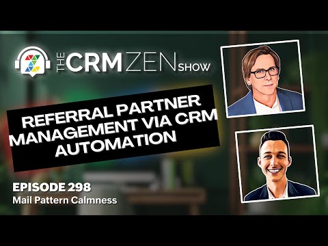 Referral Partner Management via CRM Automation – CRM Zen Show Episode 298 [Video]