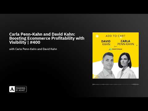 Carla Penn-Kahn and David Kahn: Boosting Ecommerce Profitability with Visibility | [Video]