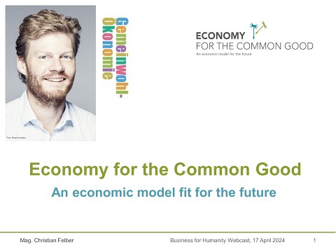 Business for Humanity with Christian Felber – Economy for the Common Good! (Main Presentation) [Video]
