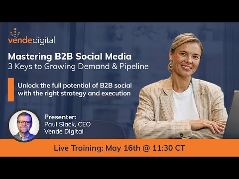 Mastering B2B Social Media – 3 Keys to Growing Demand & Pipeline [Video]