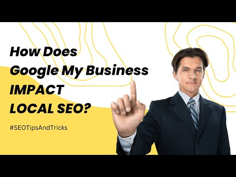 How Does Google My Business Impact Local SEO? Unveiling the Benefits [Video]