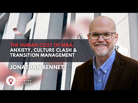 Jonathan Bennett on The Human Cost of M&A: Anxiety, Culture Clash & Transition Management [Video]