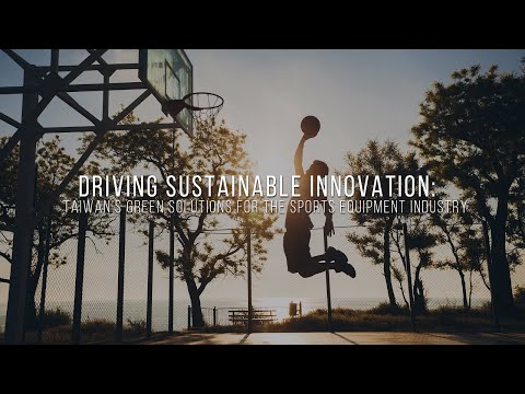 Driving Sustainable Innovation: Taiwan’s Green Solutions for the Sports Equipment Industry [Video]