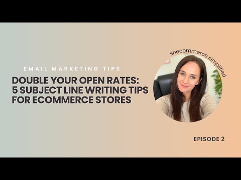 Double Your Open Rates: 5 Email Subject Line Writing Tips for E-commerce Stores [Video]
