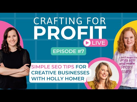 Simple SEO Tips for Creative Businesses with Holly Homer (Crafting for Profit Live #7) [Video]
