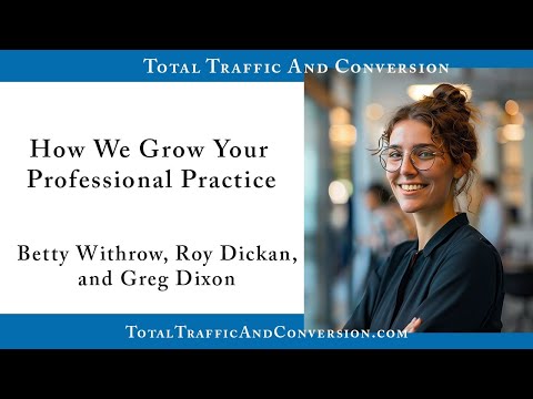 How We Grow Your Professional Practice ~ Total Traffic and Conversion [Video]