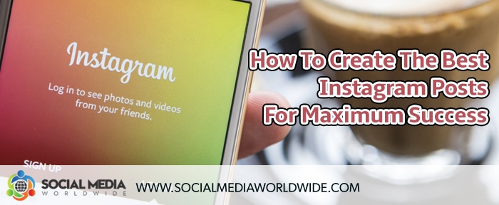 How To Create The Best Instagram Posts For Maximum Success [Video]