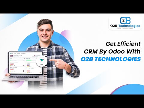 Get Efficient CRM By Odoo With O2B Technologies [Video]
