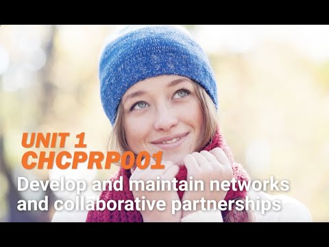 Unit 1  CHCPRP001 Develop and maintain networks and collaborative partnerships [Video]