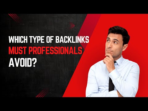 SEO Pitfalls: Which Type of Backlinks Must Professionals Avoid? [Video]