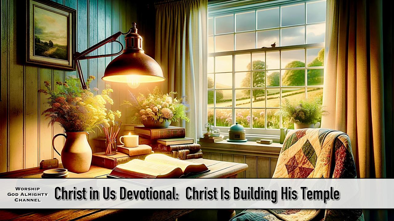 Christ in Us Devotional: Christ Is Building His [Video]