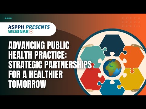 Advancing Public Health Practice: Strategic Partnerships for a Healthier Tomorrow [Video]