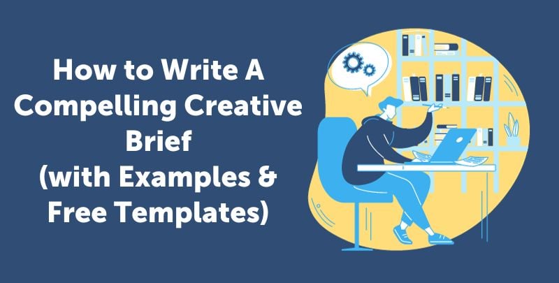 How to Write A Compelling Creative Brief (with Examples & Free Templates) [Video]