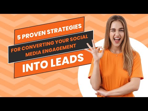 5 Proven Strategies For Converting Your Social Media Engagement Into Leads! [Video]
