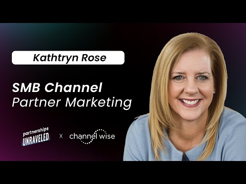 Kathryn Rose – SMB Channel Partner Marketing | Partnerships Unraveled | [Video]