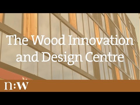 The Wood Innovation and Design Centre [Video]