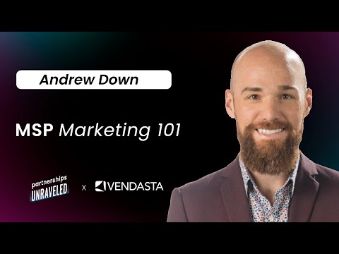 Andrew Down – MSP Marketing 101 | Partnerships Unraveled | [Video]