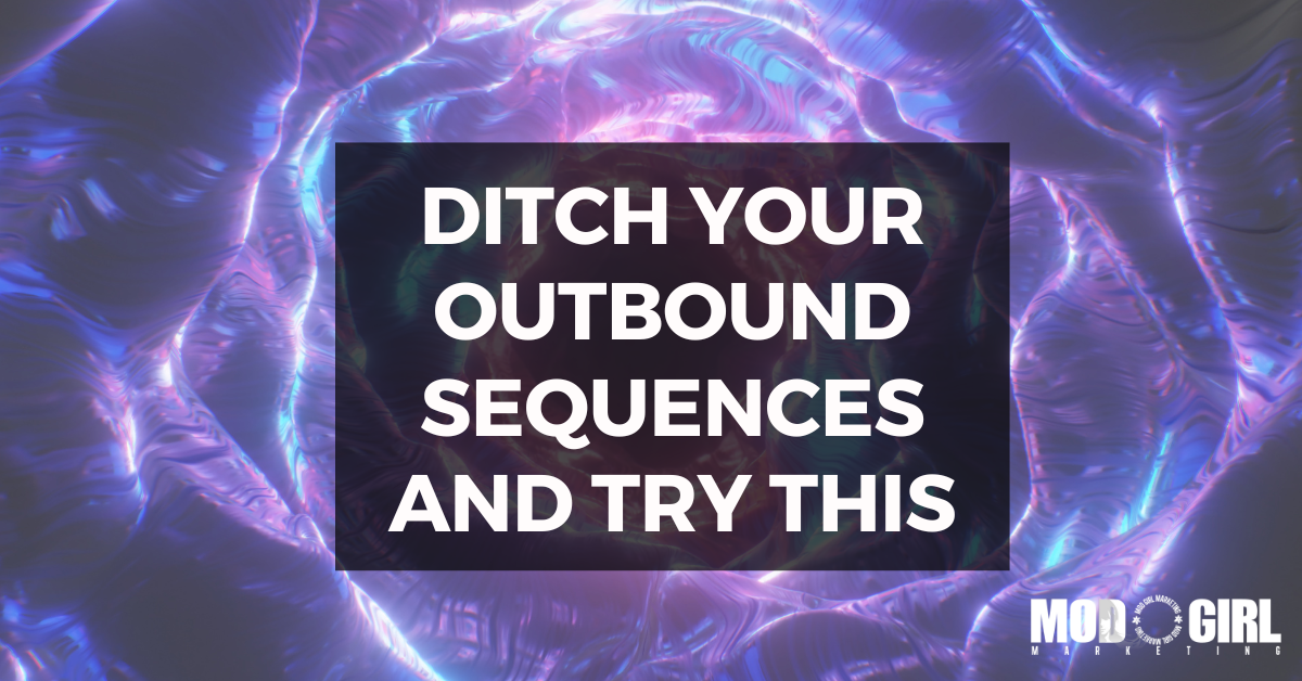 Ditch Your Outbound Sequences And Try This [Video]