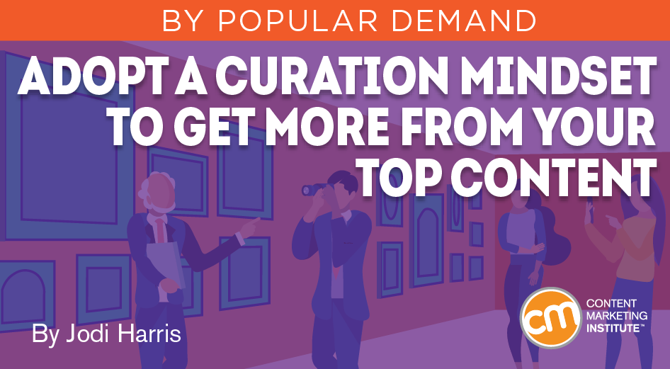 Adopt a Curation Mindset to Get More From Your Top Content [Video]
