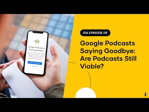 S14 EPISODE 08: Google Podcasts Saying Goodbye: Are Podcasts Still Viable? [Video]