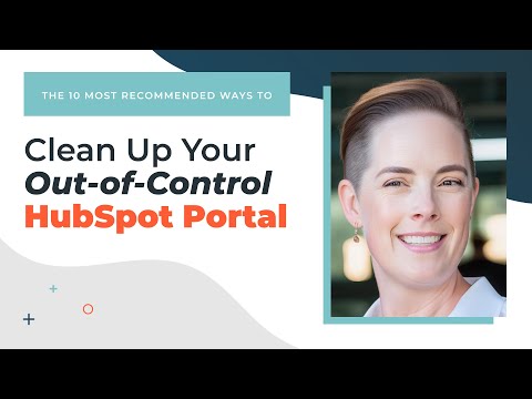 The 10 BEST Ways to Clean Up Your HubSpot Portal [Video]