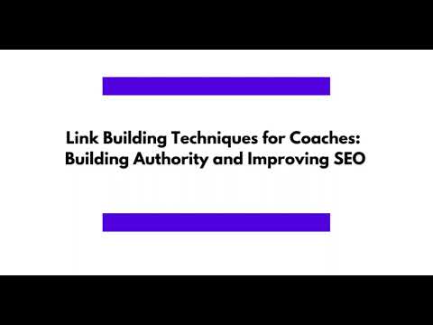 Link Building Techniques for Coaches: Building Authority and Improving SEO. [Video]