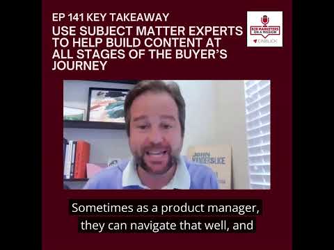 Use Subject Matter Experts (SMEs) to help build Content at All Stages of the Buyer’s Journey [Video]