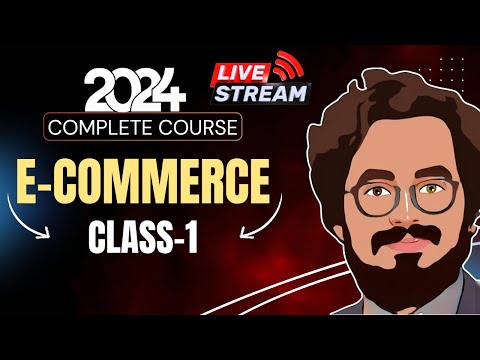 E-Commerce Complete Course 2024 | Class-1 | [Video]