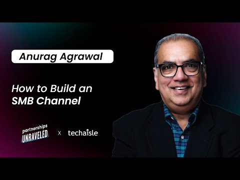 Anurag Agrawal – How to Build an SMB Channel | Partnerships Unraveled | [Video]