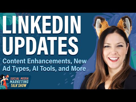 LinkedIn Updates: New Ad Types, Content Enhancements, AI Tools, and More [Video]