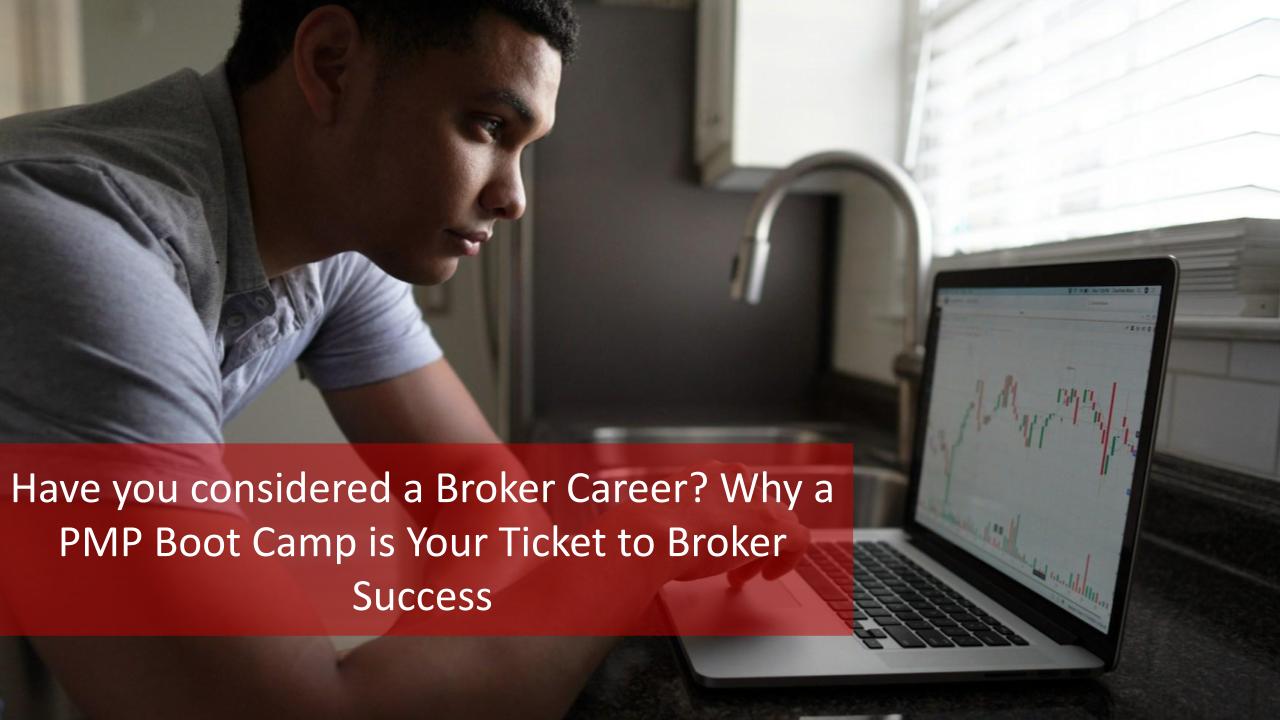 Have You Considered a Broker Career? Why a PMP Boot Camp is Your Ticket to Broker Success (and Beyond!) BONUS: A look at one broker that will be in demand over the next 5 years!!! [Video]